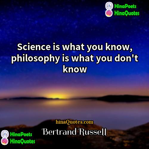 Bertrand Russell Quotes | Science is what you know, philosophy is